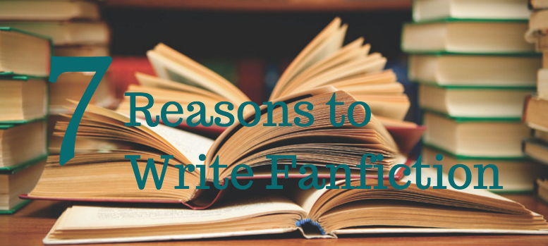 7 Reasons to Write Fanfiction
