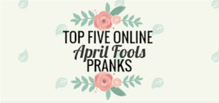 Top Five Online April Fools Pranks