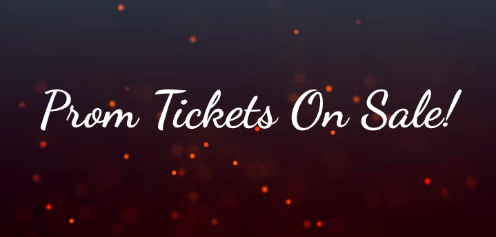 Prom tickets are being sold from Monday, March 28 to Saturday, April 30.