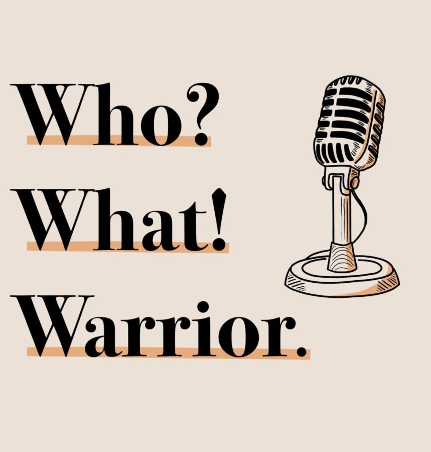 Who? What! Warrior. is a podcast centered on students. Each episode is focused on a different student, and their respective pursuits, ranging from small businesses to niche sports.