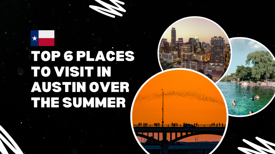 Top 6 Places to Visit in Austin During the Summer
